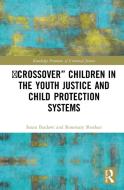 Crossover" Children In The Youth Justice And Child Protection Systems di Susan Baidawi, Rosemary Sheehan edito da Taylor & Francis Ltd