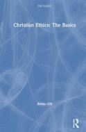 Christian Ethics: The Basics di Robin Gill edito da Taylor & Francis Ltd