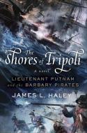 The Shores Of Tripoli di James L. Haley edito da Putnam Publishing Group,U.S.
