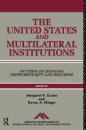 The United States and Multilateral Institutions di Margaret P. Karns edito da Routledge