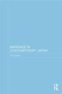 Marriage in Contemporary Japan di Yoko (formerly at the University of Hong Kong) Tokuhiro edito da Taylor & Francis Ltd