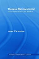 Classical Macroeconomics di James C. W. Ahiakpor edito da Routledge