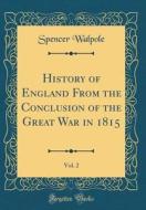 History of England from the Conclusion of the Great War in 1815, Vol. 2 (Classic Reprint) di Spencer Walpole edito da Forgotten Books