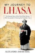 My Journey to Lhasa: The Personal Story of the Only White Woman Who Succeeded in Entering the Forbidden City di Alexandra David-Neel edito da DOVER PUBN INC
