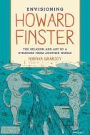Envisioning Howard Finster: The Religion and Art of a Stranger from Another World di Norman J. Girardot edito da UNIV OF CALIFORNIA PR