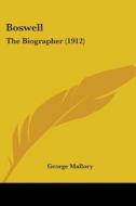 Boswell: The Biographer (1912) di George Mallory edito da Kessinger Publishing