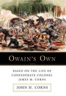 Owain's Own di John H. Corns edito da iUniverse