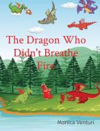 The Dragon Who Didn't Breathe Fire di Monica Venturi edito da Monica Venturi