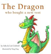 The Dragon who bought a new vest di Adia Caldwell, Lixi Caldwell edito da Alixink