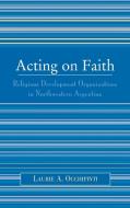 Acting on Faith di Laurie A. Occhipinti edito da Lexington Books