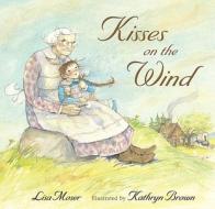 Kisses on the Wind di Lisa Moser edito da Candlewick Press (MA)