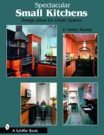 Spectacular Small Kitchens di E. Ashley Rooney edito da Schiffer Publishing Ltd