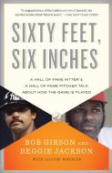 Sixty Feet, Six Inches: A Hall of Fame Pitcher & a Hall of Fame Hitter Talk about How the Game Is Played di Bob Gibson, Reggie Jackson, Lonnie Wheeler edito da ANCHOR