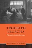 Troubled Legacies di Allan Hepburn edito da University of Toronto Press