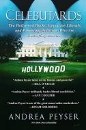 Celebutards: Hollywood Hacks, Limousine Liberals, Pandering Politicians Who Are Destroying America! di Andrea Peyser edito da Citadel Press
