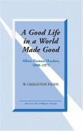 A Good Life in a World Made Good di W. Creighton Peden edito da Lang, Peter