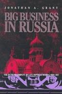Big Business In Russia di Jonathan Grant edito da University Of Pittsburgh Press
