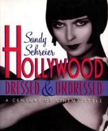 Hollywood Dressed And Undressed di Sandy Schreier edito da Rizzoli International Publications