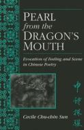 Pearl from the Dragon's Mouth di Cecile C. Sun edito da University of Michigan Press