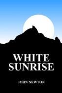 White Sunrise di #Newton,  John William edito da Next Century Books