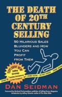 The Death of 20th Century Selling di Dan Seidman edito da Sales Autopsy, Inc.