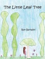 The Little Leaf Tree di Ron Bartalini edito da LIGHTNING SOURCE INC