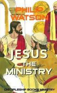 Jesus The Ministry di Philip Watson edito da LIGHTNING SOURCE INC