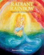 Radiant Rainbow di Raphaela Cooper edito da Book Of Kin