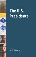 The U.S. Presidents di A. R. Wielgus edito da Lulu.com