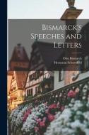 Bismarck's Speeches and Letters di Otto Bismarck, Hermann Schoenfeld edito da LEGARE STREET PR