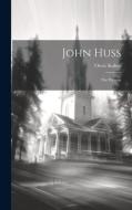 John Huss: The Witness di Oscar Kuhns edito da LEGARE STREET PR