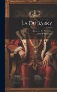 La Du Barry di Edmond de Goncourt, Jules De Goncourt edito da LEGARE STREET PR