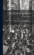 Crusoe's Island: A Ramble in the Footsteps of Alexander Seikirk With Sketches of Adventure Im California and Washoe di J. Ross Browne edito da LEGARE STREET PR