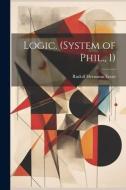 Logic. (System of Phil., 1) di Rudolf Hermann Lotze edito da LEGARE STREET PR