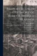 Passport Security (testimony of Harry R. Bridges) Hearings: Pt. 1 di Harry Bridges edito da LEGARE STREET PR