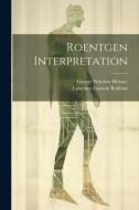 Roentgen Interpretation di George Winslow Holmes, Laurence Lamson Robbins edito da LEGARE STREET PR