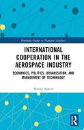 International Cooperation In The Aerospace Industry di Wesley Spreen edito da Taylor & Francis Ltd