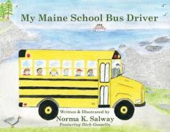 My Maine School Bus Driver di Norma S. Salway edito da LIGHTNING SOURCE INC