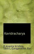 Kavidracharya di R Ananta Krishna Sastri, Ganganatha Jha edito da Bibliolife