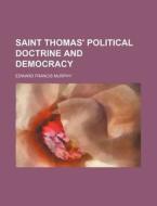Saint Thomas' Political Doctrine and Democracy di Edward Francis Murphy edito da Rarebooksclub.com