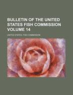 Bulletin of the United States Fish Commission Volume 14 di United States Fish Commission edito da Rarebooksclub.com