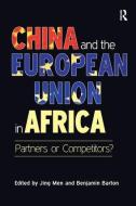 China and the European Union in Africa di Benjamin Barton edito da Taylor & Francis Ltd