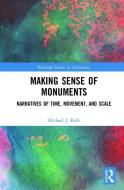 Making Sense Of Monuments di Michael J. Kolb edito da Taylor & Francis Ltd