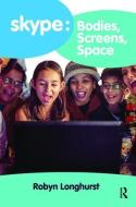 Skype: Bodies, Screens, Space di Robyn (University of Waikato Longhurst edito da Taylor & Francis Ltd