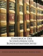 Handbuch Des Schweizerischen Bundesstaat di Johann Jakob Blumer, Josef Karl Pankraz Morel edito da Nabu Press