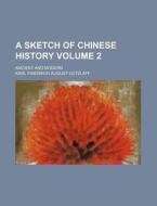 A Sketch Of Chinese History 2 ; Ancient di Karl Friedrich August Gtzlaff, Karl Friedrich August Gutzlaff edito da Rarebooksclub.com
