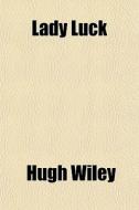 Lady Luck di Hugh Wiley edito da General Books