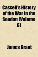 Cassell's History Of The War In The Soud di James Grant edito da General Books