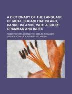 A Dictionary Of The Language Of Mota, Su di Robert Henry Codrington edito da Rarebooksclub.com