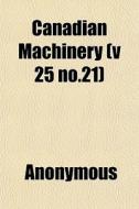 Canadian Machinery V 25 No.21 di Anonymous edito da General Books